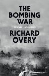 The Bombing War: Europe, 1939-1945 - Richard Overy