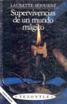 Supervivencias de un mundo mágico. Imágenes de cuatro pueblos mexicanos - Laurette Séjourné, Leonora Carrington, Arnaldo Orfila Reynal