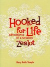 Hooked for Life: Adventures of a Crochet Zealot - Mary Beth Temple