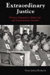 Extraordinary Justice: Military Tribunals in Historical and International Context - Peter Richards