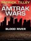 The Amtrak Wars: Blood River: The Talisman Prophecies 4 - Patrick Tilley