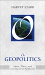 On Geopolitics: Space, Place, and International Relations - Harvey Starr