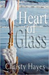 Heart of Glass - Christy Hayes