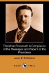 Theodore Roosevelt: A Compilation of the Messages and Papers of the Presidents (Dodo Press) - James Daniel Richardson