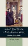 Ireland S Great Famine in Irish-American History: Enshrining a Fateful Memory - Mary Kelly