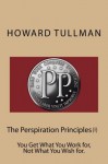 The Perspiration Principles (Vol. I): You Get What You Work for, Not What You Wish for. - Howard Tullman