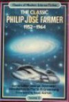 The Classic Philip Jose Farmer 1952-1964 - Philip José Farmer