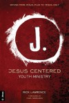 Jesus Centered Youth Ministry (Revised): Moving from Jesus-Plus to Jesus-Only - Rick Lawrence