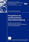 Perspektiven Der Marktorientierten Unternehmensfuhrung: Arbeiten Aus Dem Institut Fur Marktorientierte Unternehmensfuhrung Der Universitat Mannheim - Christian Homburg