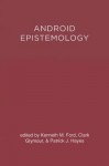 Android Epistemology - Kenneth M. Ford, Clark Glymour, Patrick Hayes