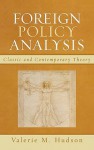 Foreign Policy Analysis: Classic and Contemporary Theory - Valerie M. Hudson