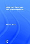 Networks, Terrorism and Global Insurgency - Robert J. Bunker, USA Corrections Technology Center