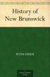 History of New Brunswick - Peter Fisher