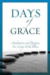 Days of Grace: Meditations and Practices for Living with Illness - Mary C. Earle, Phyllis Tickle