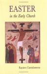 Easter in the Early Church: An Anthology of Jewish and Early Christian Texts - Raniero Cantalamessa