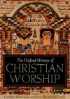 The Oxford History of Christian Worship - Geoffrey Wainwright, Karen B. Westerfield Tucker