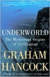 Underworld: The Mysterious Origins of Civilization - Graham Hancock