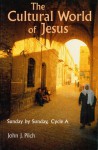 The Cultural World of Jesus: Sunday By Sunday, Cycle A - John J. Pilch