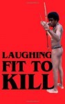 Laughing Fit to Kill: Black Humor in the Fictions of Slavery (The W.E.B. Du Bois Institute Series) - Glenda Carpio