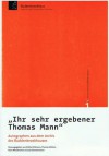 "Ihr sehr ergebener Thomas Mann": Autographen aus dem Archiv des Buddenbrookhauses - Thomas Mann, Britta Dittmann, Thomas Rütten, Hans Wisskirchen, Jan Zimmermann