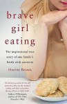 Brave Girl Eating: The Inspirational True Story of One Family's Battle with Anorexia - Harriet Brown