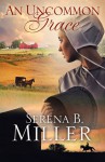 An Uncommon Grace: A Novel - Serena B. Miller