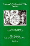 America's Assignment With Destiny: The Adepts in the Western Esoteric Tradition, Part 5 - Manly P. Hall