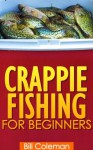 Crappie Fishing for Beginners - Bill Coleman