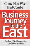 Business Journey to the East: An East-West Perspective on Global-Is-Asian - Chow-Hou Wee, Fred Combe