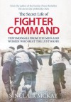 Secret Life of Fighter Command: Testimonials from the men and women who beat the Luftwaffe - Sinclair McKay