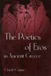 The Poetics of Eros in Ancient Greece - Claude Calame