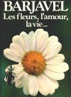 Les fleurs, l'amour, la vie - René Barjavel