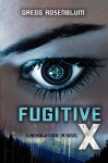 Fugitive X: A Revolution 19 Novel - Gregg Rosenblum