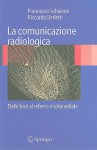 La Comunicazione Radiologica: Dalle Basi Al Referto Multimediale - Francesco Schiavon, Riccardo Berletti