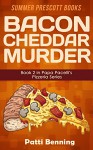 Bacon Cheddar Murder: Book 2 in Papa Pacelli's Pizzeria Series - Patti Benning