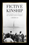 Fictive Kinship: Family Reunification and the Meaning of Race and Nation in American Migration - Catherine Lee