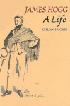 James Hogg: A Life - Gillian Hughes