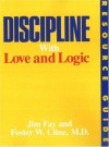 Discipline with Love and Logic: Resource Guide - Jim Fay, Foster W. Cline