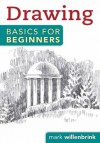 Drawing Basics for Beginners - Mark Willenbrink