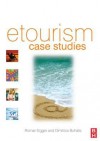 eTourism case studies:: management and marketing issues in eTourism (ETourism Case Studies) (ETourism Case Studies) - Roman Egger, Dimitrios Buhalis