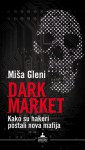 Darkmarket - kako su hakeri postali nova mafija - Misha Glenny, Tanja Milosavljević