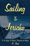 Sailing to Jericho: A Sea Voyage; Its Passions, Discoveries and Intrigue - R. Bird