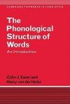 The Phonological Structure of Words: An Introduction - Colin J. Ewen, Harry van der Hulst