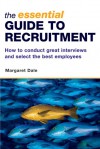 The Essential Guide to Recruitment: How to Conduct Great Interviews and Select the Best Employees - Margaret Dale