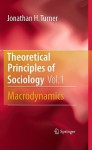 Theoretical Principles Of Sociology, Volume 1: Macrodynamics - Jonathan H. Turner