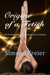 Origins of a Fetish: The Evolving Fantasies and Fetishes of a Gentleman - Simone Freier