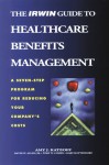 The Irwin Guide To Healthcare Benefits Management: A Seven Step Program For Reducing Your Company's Costs - David W. Allen, Amy J. Katzoff