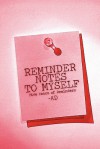 Reminder Notes to Myself: Five Years of Reminders - Robert Ziegler