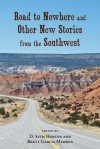 Road to Nowhere and Other New Stories from the Southwest - D. Seth Horton