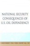 National Security Consequences of U.S. Oil Dependency: Report of an Independent Task Force - John Deutch, James R. Schlesinger